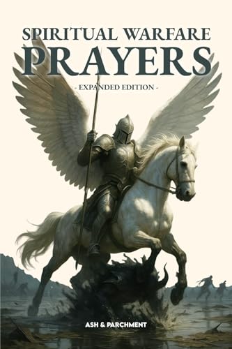 Spiritual Warfare Prayers: Expanded Edition - 100+ Powerful Scripture-Based Prayers