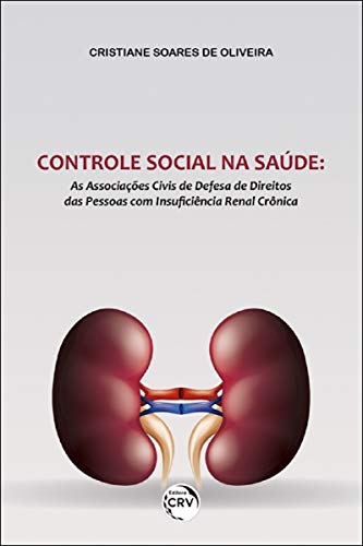 Controle social na saúde: As associações civis de defesa de direitos das pessoas com insuficiência renal crônica