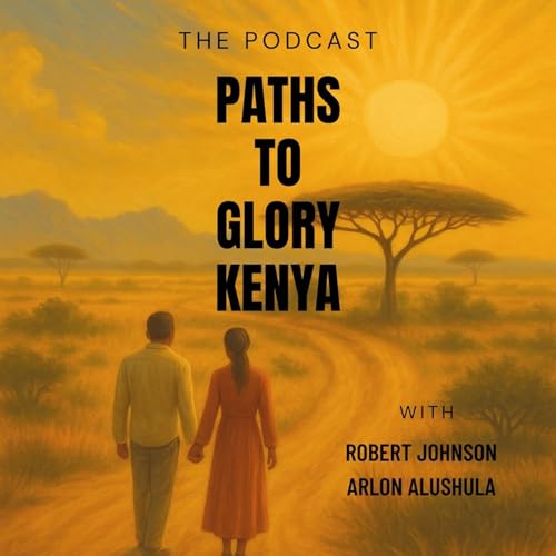 Paths to Glory Kenya Podcast Por Robert Johnson arte de portada