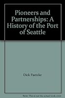 Pioneers and Partnerships: A History of the Port of Seattle B002IXXOG4 Book Cover