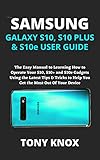  SAMSUNG GALAXY S10, S10 PLUS & S10e USER GUIDE: The Easy Manual to Learning How to Operate Your S10, S10+ and S10e Gadgets Using the Latest Tips & Tricks ... Most Out Of Your Device (English Edition)