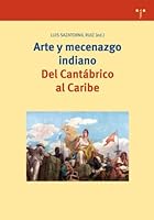 Arte y mecenazgo indiano. Del Cantábrico al Caribe (Biblioteconomia Y Administracion Cultural) (Spanish Edition) 8497042905 Book Cover