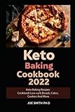 Keto Baking Cookbook 2022: Keto Baking Recipes Cookbook Low-carb Breads, Cakes, Cookies And More