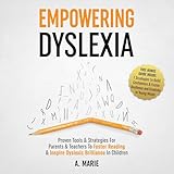 Empowering Dyslexia: Proven Tools & Strategies for Parents & Teachers to Foster Reading & Inspire Dyslexic Brilliance in Children