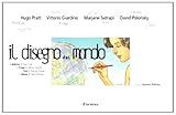  Il disegno del mondo. La Malesia di Hugo Pratt, la Praga di Vittorio Giardino, l\'Iran di Marjane Satrapi, il Libano di David Polonsky. Catalogo d ella mostra. Ediz. illustrata