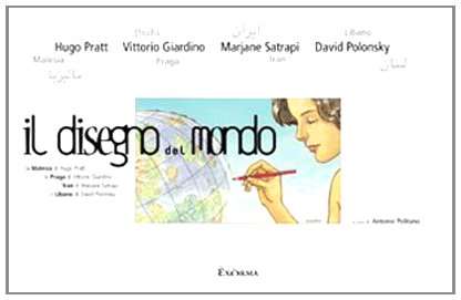Il disegno del mondo. La Malesia di Hugo Pratt, la Praga di Vittorio Giardino, l'Iran di Marjane Satrapi, il Libano di David Polonsky. Catalogo d ella mostra. Ediz. illustrata