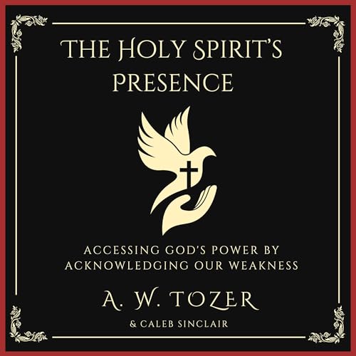 The Holy Spirit’s Presence: Accessing God's Power by Acknowledging Our Weakness