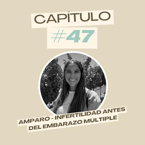 #47 Amparo - Infertilidad antes del embarazo múltiple