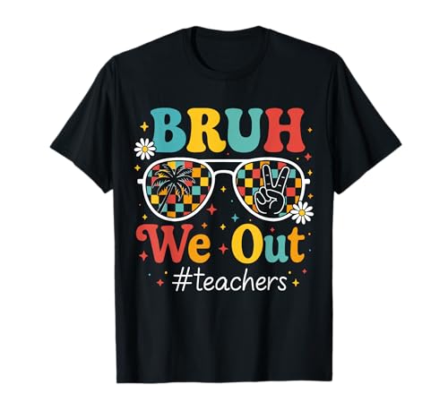 Bruh We Out Teachers Funny Happy Last Day of School Summer T-Shirt