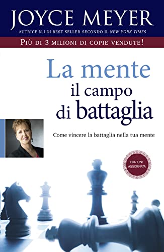 La mente il campo di battaglia. Come vincere la battaglia nella tua mente. Nuova ediz.