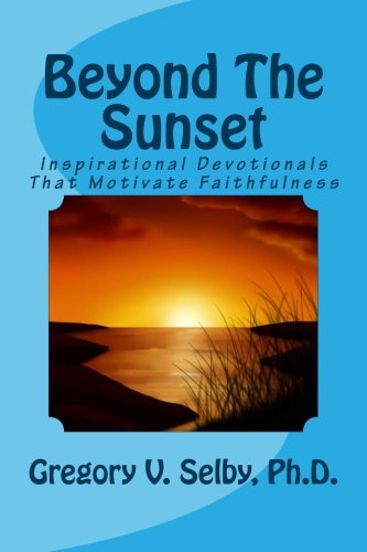 Beyond The Sunset: Inspirational Devotionals That Motivate Faithfulness