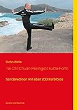 Tai Chi Chuan Pekingstil kurze Form: Sonderedition mit über 200 Farbfotos - Stefan Wahle 