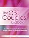 The CBT Couples Toolbox: Over 45 Exercises to Improve Communication, Navigate Problems and Build Strong Relationships