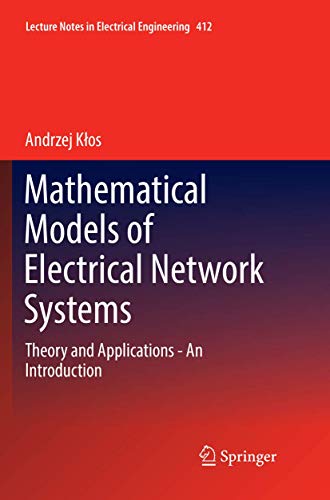Mathematical Models of Electrical Network Systems: Theory and Applications - An Introduction (Lecture Notes in Electrical Engineering, 412)