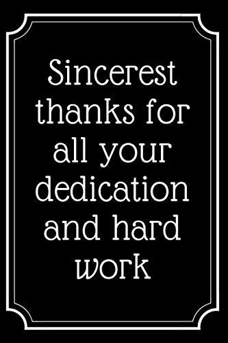 Sincerest thanks for all your dedication and hard work: Lined Journal;Funny Gag Gifts for Men and Women;Office Journal;Gifts for Coworker Best Gag ... gifts,coworker gag book,Coworker Notebook