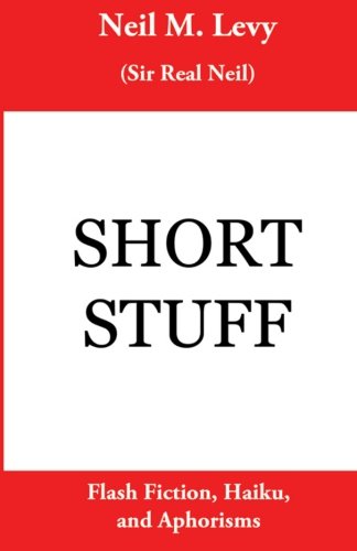 Short Stuff: Flash fiction, haiku, and aphorisms 0985095814 Book Cover