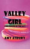 Valley Girl: Childhood in the 80's