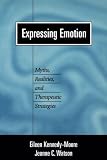 Expressing Emotion: Myths, Realities, and Therapeutic Strategies (Emotions and Social Behavior)