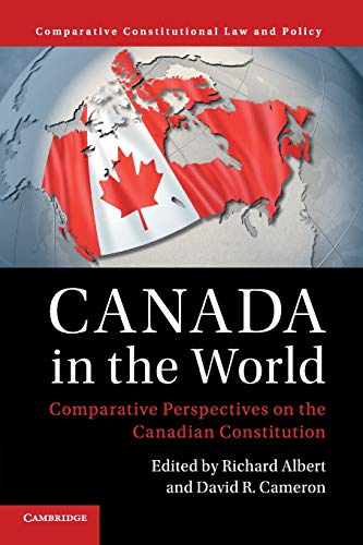 Canada In The World: Comparative Perspectives On The Canadian Constitution (Comparative Constitutional Law And Policy)