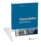Glasschäden: Oberflächenbeschädigungen Glasbrüche in Theorie und Praxis