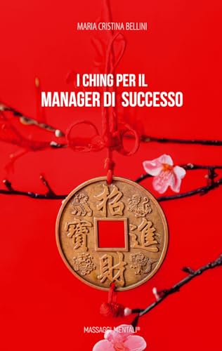 I Ching per il manager di successo: I preziosi consigli del libro dei mutamenti per la tua carriera (Italian Edition) I Ching per il manager di successo: I preziosi consigli del libro dei mutamenti per la tua carriera (Italian Edition)