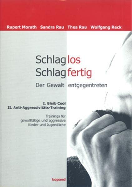 Schlaglos Schlagfertig - Der Gewalt entgegentreten: I: Bleib Cool, II: Anti-Aggressivitäts-Training. Trainings für gewalttätige und aggressive Kinder ... und aggressive Kinder und Jugendliche
