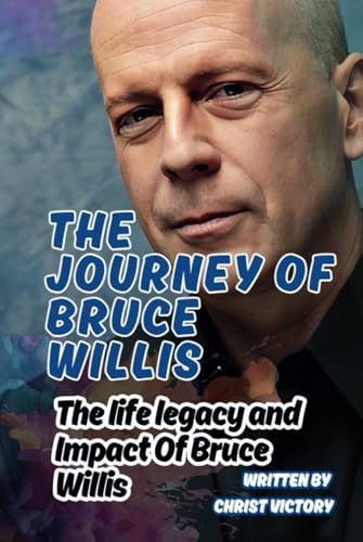 THE JOURNEY OF BRUCE WILLIS: The life legacy and Impact Of Bruce Willis