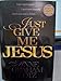 Just Give Me Jesus