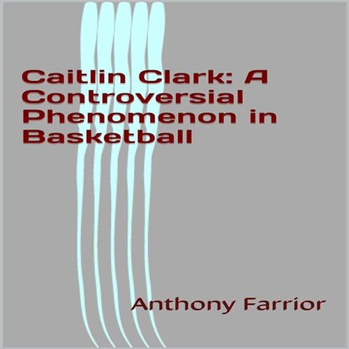 Caitlin Clark: A Controversial Phenomenon in Basketball | Anthony Farrior episode artwork