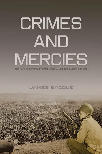 Crimes and Mercies: The Fate of German Civilians Under Allied Occupation, 1944-1950 Paperback โ September 15, 2007