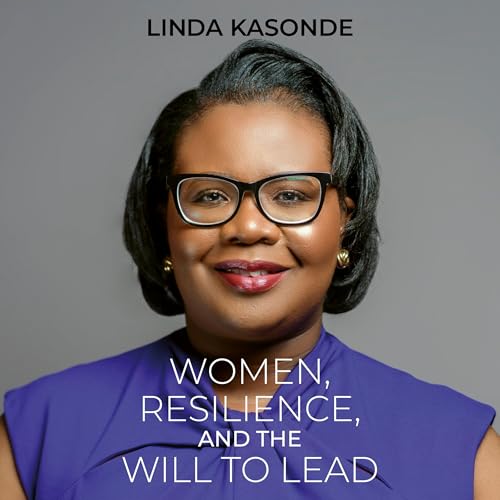 Women, Resilience, and the Will to Lead by Linda Kasonde episode artwork