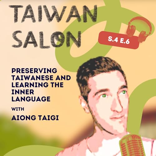 Taiwan Salon Season 4, Episode 6: Aiong Taigi on Preserving Taiwanese and Learning the Inner Language