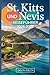 St. Kitts und Nevis Reiseführer 2026–2027: Entdecken Sie die Brimstone Hill Festung, die Scenic Railway, den Mount Liamuiga, Pinney's Beach und den Nevis Peak