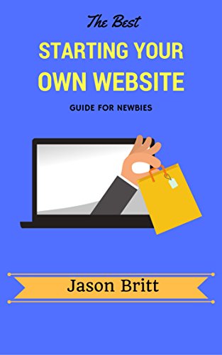 The Best Starting Your Own Website Guide for Newbies (Sales Funnel Marketing Guides Book 4)