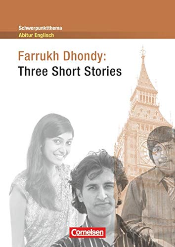 Schwerpunktthema Abitur Englisch. Farrukh Dhondy: Three Short Stories: Textheft