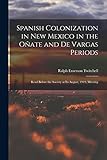 Spanish Colonization in New Mexico in the Oñate and De Vargas Periods; Read Before the Society at its August, 1919, Meeting