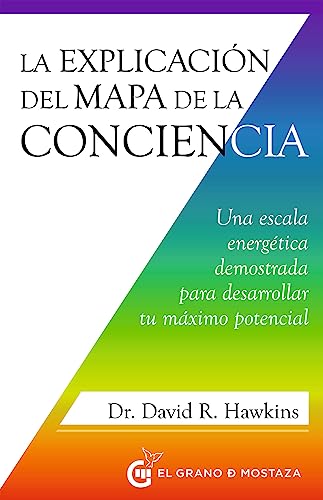 La Explicación Del Mapa De La Conciencia: Una Escala Energética Demostrada Para Desarrollar Tu Máximo Potencial La Explicación Del Mapa De La Conciencia: Una Escala Energética Demostrada Para Desarrollar Tu Máximo Potencial