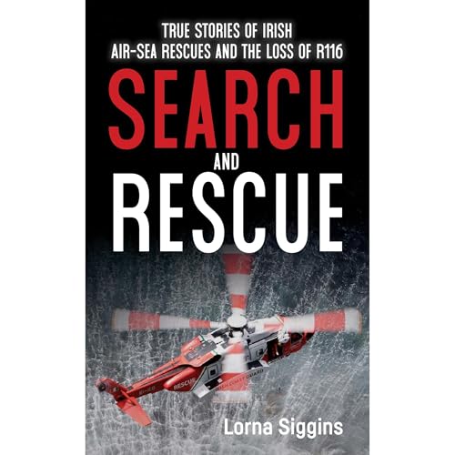 Search and Rescue: True Stories of Irish Air&amp;ndash;Sea Rescues and the Loss of R116 by Lorna Siggins episode artwork