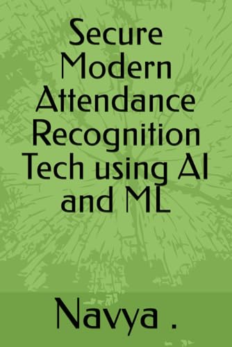 Secure Modern Attendance Recognition Tech using AI and ML: Python Development