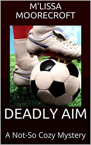DEADLY AIM: A Not-So Cozy Mystery