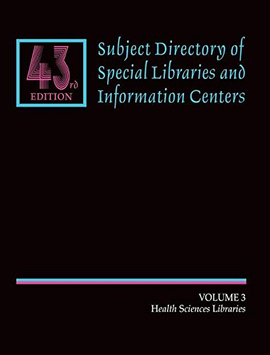 Subject Directory of Special Libraries: Health Science Libraries: Inlcuding All Aspects of Basic and Applied Medical Sciences      043 Edition