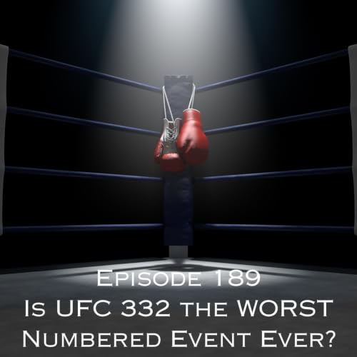 Episode 189 - Is UFC 332 the WORST Numbered Event Ever?