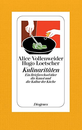 Kulinaritäten: Ein Briefwechsel über die Kunst und die Kultur der Küche