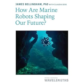 How Are Marine Robots Shaping Our Future? Audiobook By James Bellingham cover art