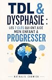  TDL & Dysphasie: Les 7 Clés qui ont Aidé mon Enfant à Progresser et à Mieux Communiquer  Livre sur le Trouble du Langage Oral chez l’Enfant  Livre ... Aider mon Enfant Dysphasique  Orthophonie