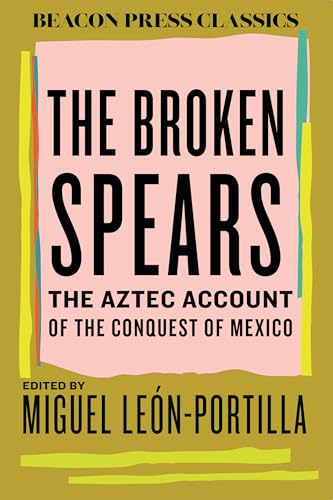 The Broken Spears: The Aztec Account of the Conquest of Mexico (B...