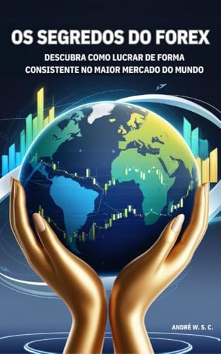 OS SEGREDOS DO FOREX: Descubra como lucrar de forma consistente n...