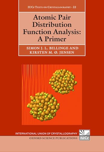 Atomic Pair Distribution Function Analysis: A Primer (International Union of Crystallography Texts on Crystallography, 22, Band 22)