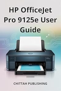HP OfficeJet Pro 9125e User Guide: Everything You Need to Know to Print, Scan, Copy, and Troubleshoot Without Stress (English Edition)