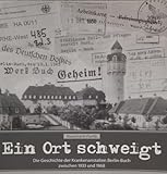Rosemarie Pumb - Ein Ort schweigt ( Die Geschichte der Krankenanstalten Berlin- Buch zwischen 1933 und 1968 )